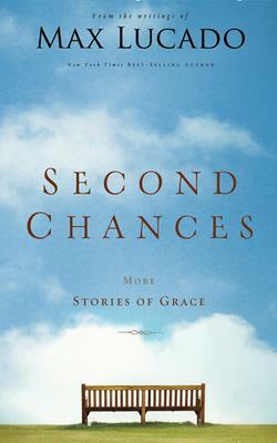 Second Chances: More Stories of Grace by Max Lucado