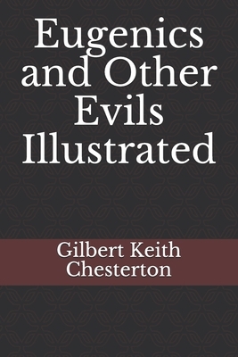 Eugenics and Other Evils Illustrated by G.K. Chesterton