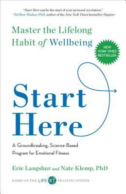 Start Here: Master the Lifelong Habit of Wellbeing by Eric Langshur, Nate Klemp