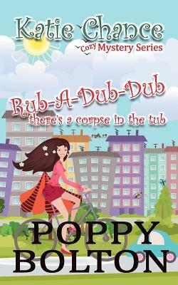 Rub-A-Dub-Dub There's a Corpse in the Tub by Karice Bolton, Poppy Bolton