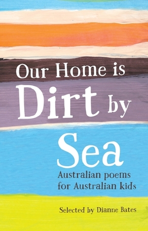 Our Home is Dirt by Sea by Dianne Bates