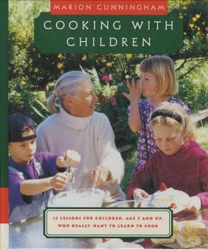 Cooking with Children: 15 Lessons for Children, Age 7 and Up, Who Really Want to Learn to Cook: A Cookbook by Marion Cunningham