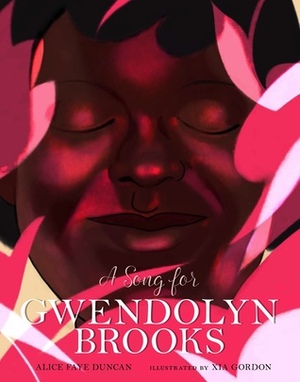 A Song for Gwendolyn Brooks by Xia Gordon, Alice Faye Duncan