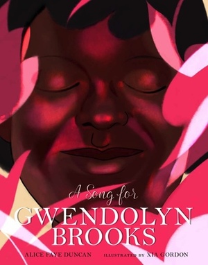 A Song for Gwendolyn Brooks by Alice Faye Duncan, Xia Gordon