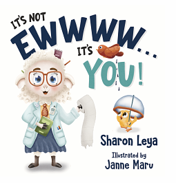 It's Not EWWWW...It's YOU!: A children's book about the gross things the body makes - from poop & farts to boogers & pee. For kids ages 4-6 by Sharon Leya, Janne Maru