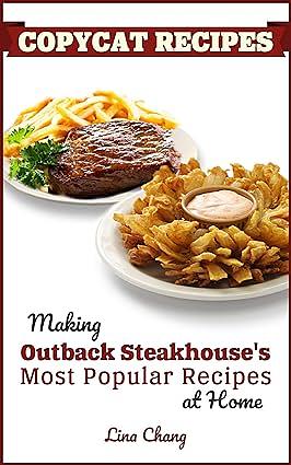 Copycat Recipes: Making Outback Steakhouse’s Most Popular Recipes at Home by Lina Chang