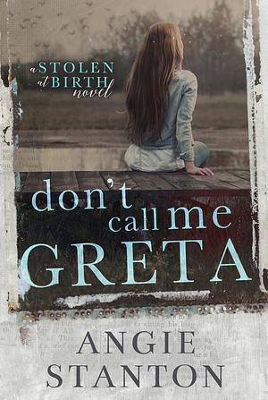 Don't Call Me Greta by Angie Stanton