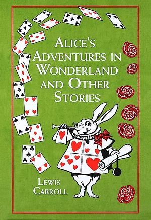 Alice's Adventures in Wonderland: And Other Stories by Lewis Carroll