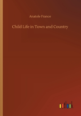 Child Life in Town and Country by Anatole France