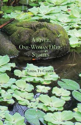 A River, One-Woman Deep: Stories by Linda Ty-Casper