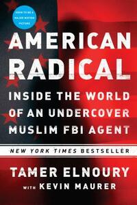 American Radical: Inside the World of an Undercover Muslim FBI Agent by Tamer Elnoury, Kevin Maurer