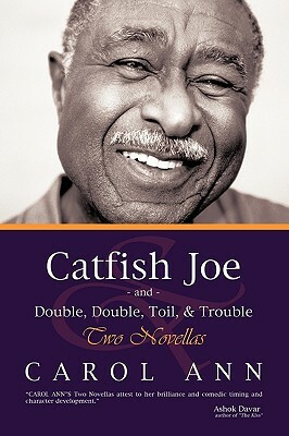 Catfish Joe & Double, Double, Toil, & Trouble: Two Novellas by Carol Ann, Ann Carol Ann