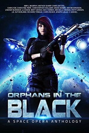 Orphans In the Black by Amy J. Murphy, M.R. Forbes, Chris Dietzel, Christine Pope, Patty Jansen, C. Gockel, Anthea Sharp, Chris Fox, Lindsay Buroker, Matt Verish, Joseph Lallo