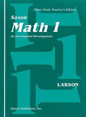 Saxon Math 1 An Incremental Development: Home Study Teachers Edition by Nancy Larson, Nancy Larson