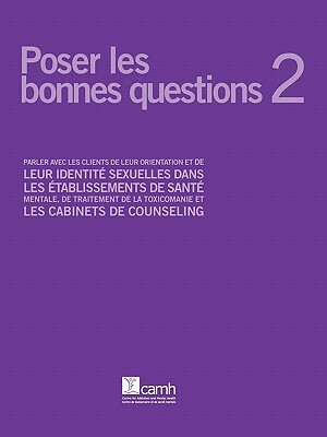 Poser Les Bonnes Questions 2: Parler Avec Les Clients de Leur Orientation Et de Leur Identit Sexuelles Dans Les Tablissements de Sant Mentale, de Tr by Angela M. Barbara, Farzana Doctor, Gloria Chaim