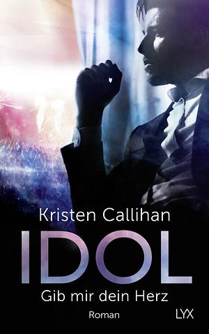 Idol - Gib mir dein Herz by Kristen Callihan