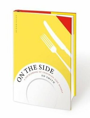 On the Side: A sourcebook of inspiring side dishes by Ed Smith