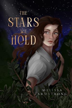 The Stars We Hold by Melissa Armstrong, Melissa Armstrong