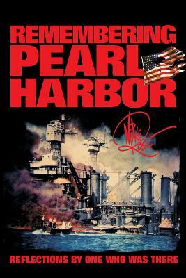 Remembering Pearl Harbor: Reflections by One Who Was There by Mike Rose