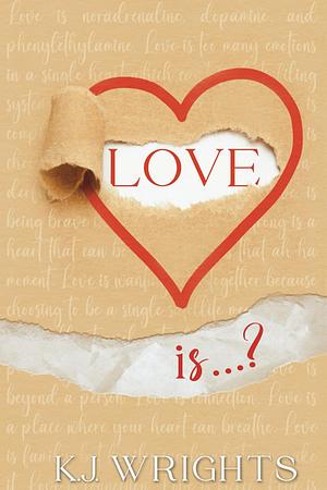 Love Is...? by K.J. Wrights