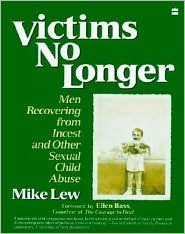 Victims No Longer: Men Recovering from Incest and Other Sexual Child Abuse by Ellen Bass, Mike Lew