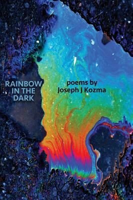 Rainbow in the Dark by Joseph J. Kozma