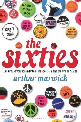 The Sixties: Cultural Revolution in Britain, France, Italy, and the United States, c.1958-c.1974 by Arthur Marwick