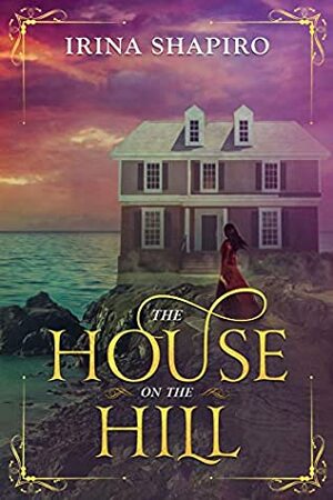 The House on the Hill by Irina Shapiro