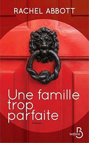 Une famille trop parfaite by Rachel Abbott