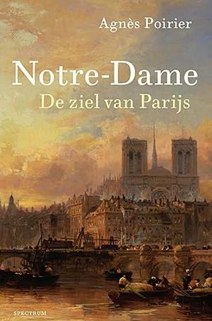 Notre-Dame: De ziel van Parijs by Agnès C. Poirier