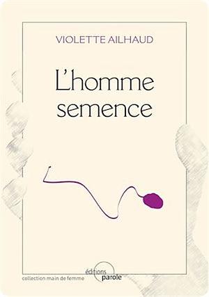 L'homme semence by Violette Ailhaud