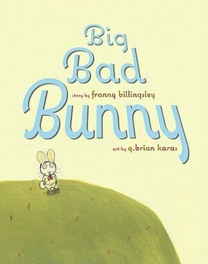 Big Bad Bunny by G. Brian Karas, Franny Billingsley