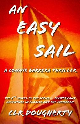 An Easy Sail - A Connie Barrera Thriller: The 8th Novel in the Series - Mystery and Adventure in Florida and the Caribbean by C. L. R. Dougherty