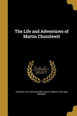 The Life and Adventures of Martin Chuzzlewit by Charles Dickens