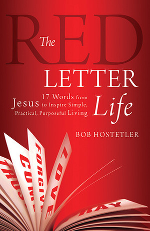 The Red Letter Life: 17 Words from Jesus to Inspire Simple, Practical, PurposefulLiving by Bob Hostetler