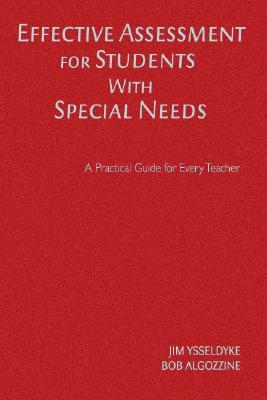 Effective Assessment for Students with Special Needs: A Practical Guide for Every Teacher by Bob Algozzine, James E. Ysseldyke