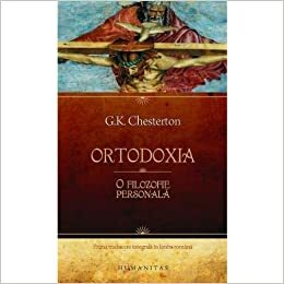 Ortodoxia: o filozofie personala by G.K. Chesterton
