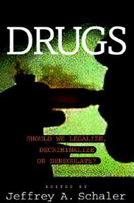 Drugs: Should We Legalize, Decriminalize or Deregulate? by 