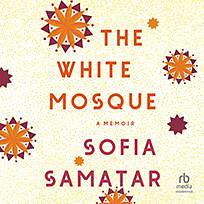 The White Mosque: A Memoir by Sofia Samatar