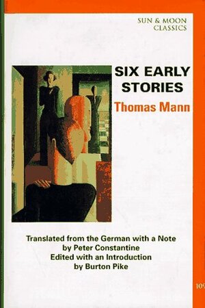Six Early Stories by Peter Constantine, Burton Pike, Thomas Mann