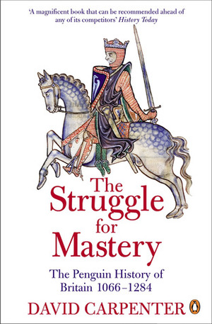 The Struggle for Mastery: The Penguin History of Britain 1066-1284 by David Arscott Carpenter