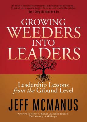 Growing Weeders Into Leaders: Leadership Lessons from the Ground Up by Jeff McManus