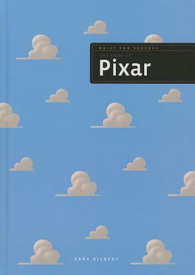 The Story of Pixar by Sara Gilbert