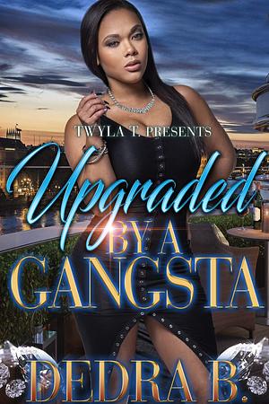 Upgraded by a Gangsta by Dedra B., Dedra B.