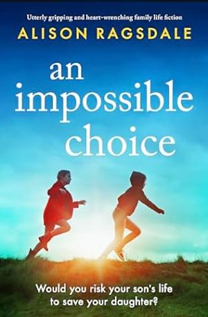 An Impossible Choice by Alison Ragsdale