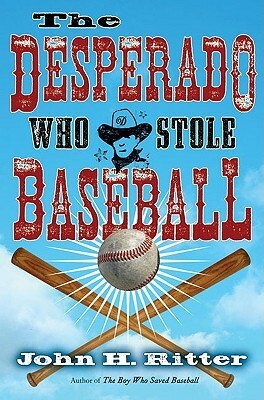 The Desperado Who Stole Baseball by John H. Ritter