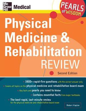 Physical Medicine and Rehabilitation Review: Pearls of Wisdom, Second Edition: Pearls of Wisdom by Robert Kaplan