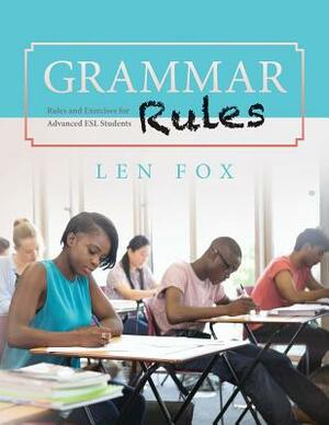 Grammar Rules: Rules and Exercises for Advanced ESL Students by Len Fox