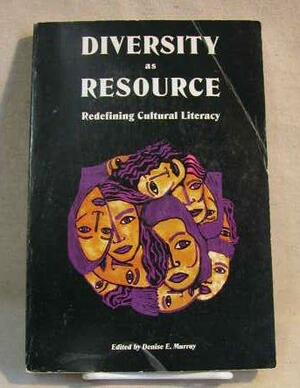 Diversity as Resource: Redefining Cultural Literacy by Denise E. Murray