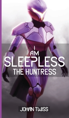 I Am Sleepless: The Huntress (Book 2) by Johan Twiss